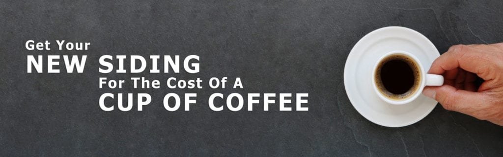 Get your new siding for the cost of a cup of coffee